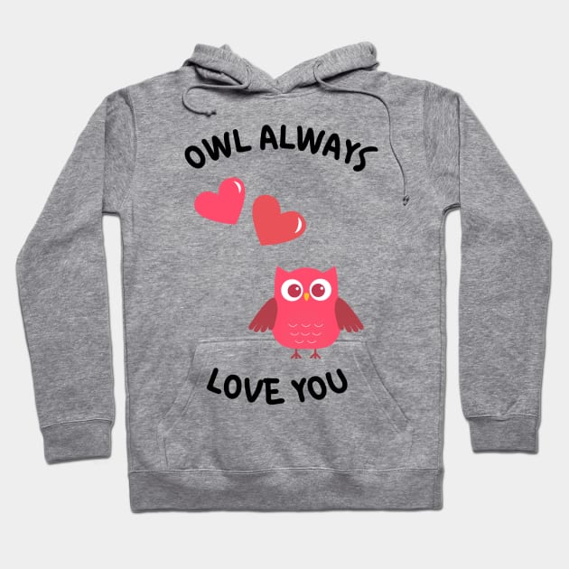 Owl Always Love You. Owl Lover Pun Quote. Ill Always Love You. Great Gift for Mothers Day, Fathers Day, Birthdays, Christmas or Valentines Day. Hoodie by That Cheeky Tee
